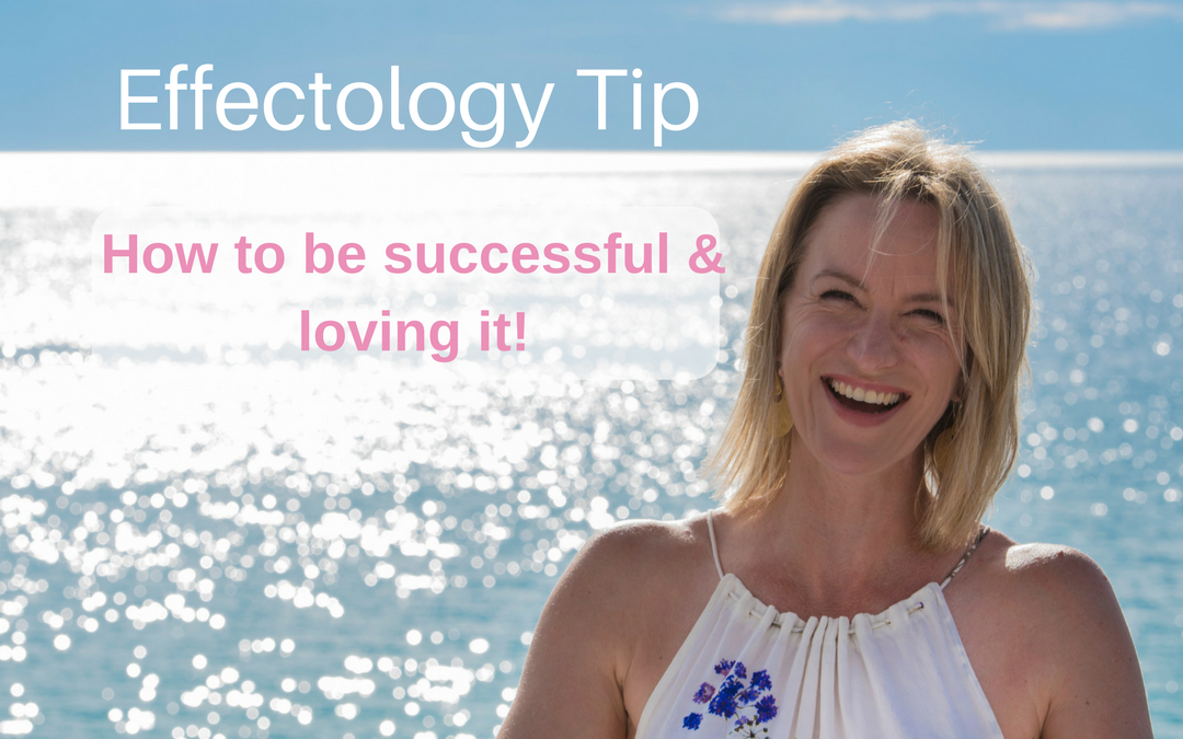 How to be successful and loving it!