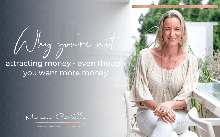 Why you’re not attracting money – even though you want more money