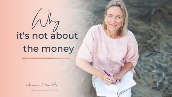 Why it's not about the Money : Miriam Castilla | Manifesting Abundance