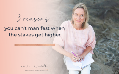 3 reasons you can’t manifest when the stakes get higher