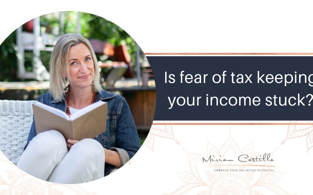Is fear of tax keeping your income stuck?