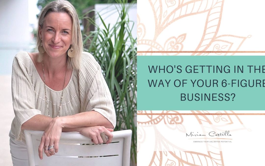 Who’s getting in the way of your 6-figure business?