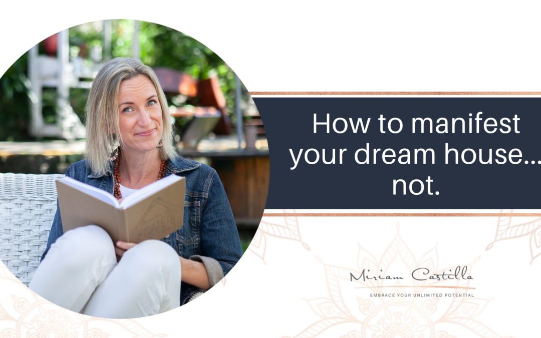 How to manifest your dream house… not.