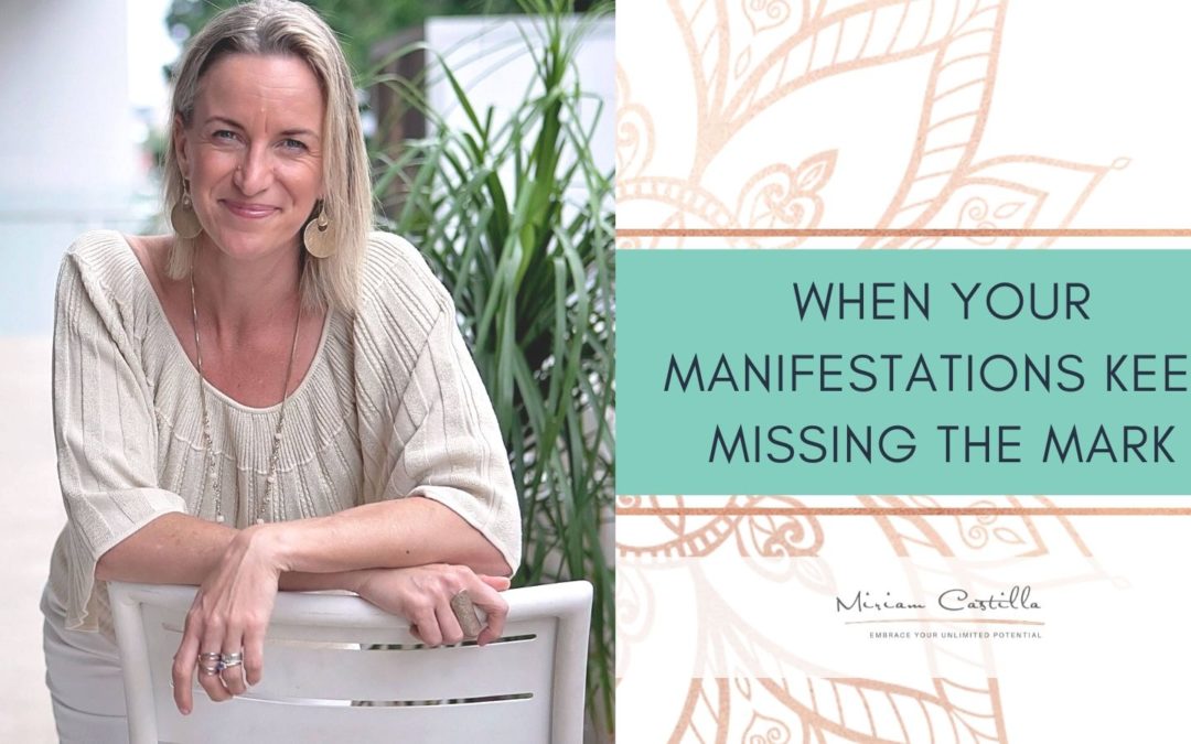 When your manifestations keep missing the mark