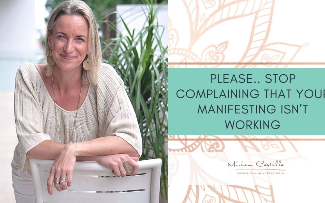 Please.. stop complaining that your manifesting isn’t working
