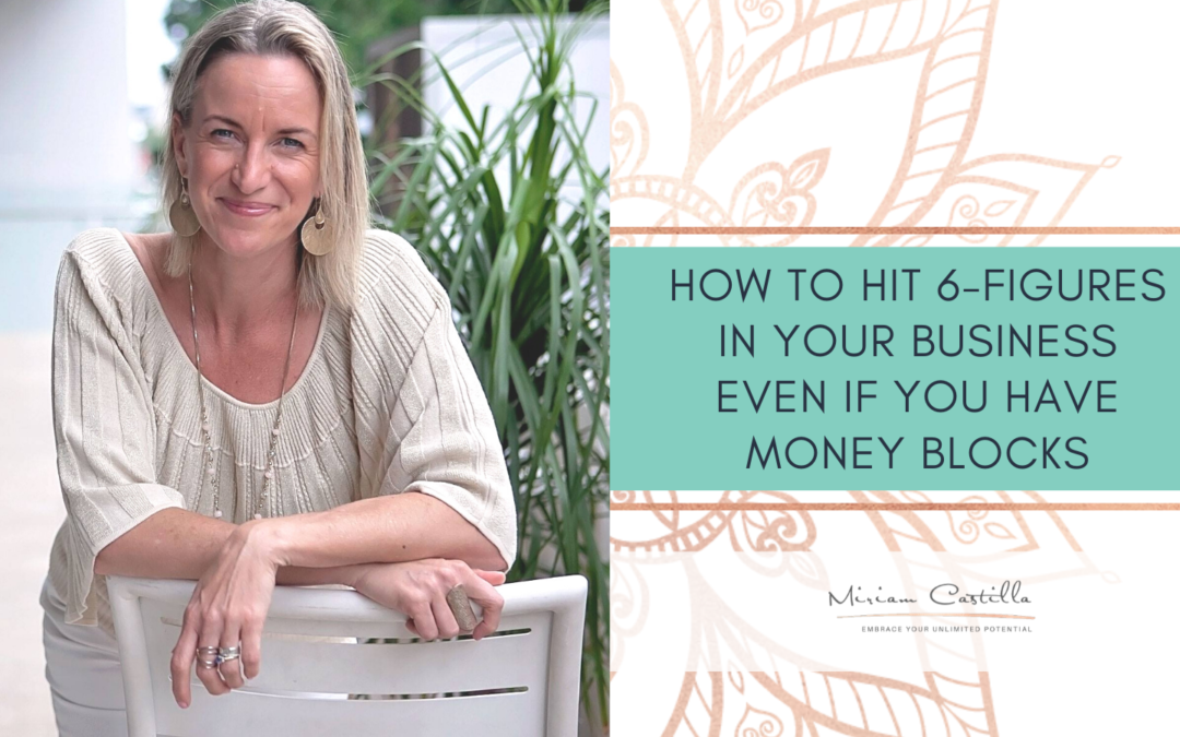 How to hit 6-figures in your business even if you have money blocks