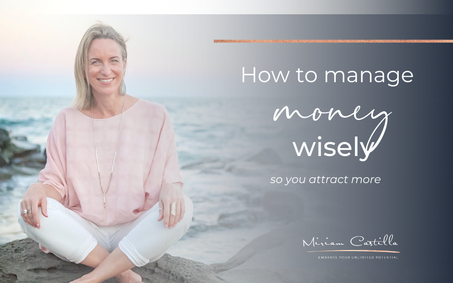 How to manage money wisely – so you attract more.