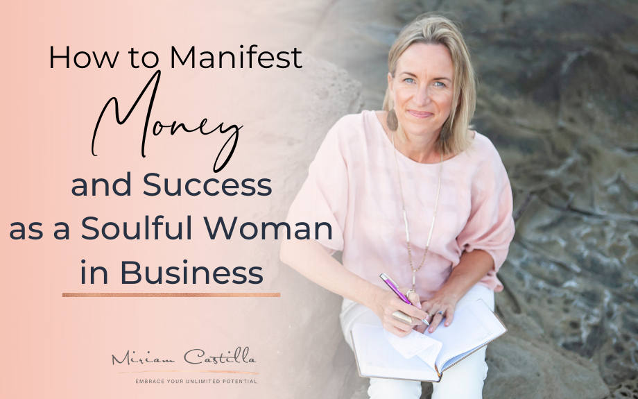 How To Manifest Money And Success as a Soulful Woman in Business