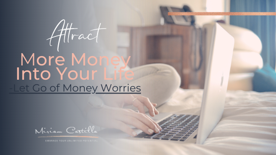 Attract More Money Into Your Life – Let Go of Money Worries