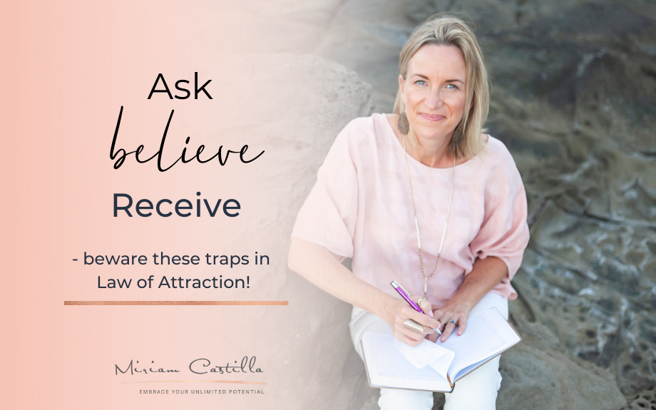 Ask Believe Receive – beware these traps in Law of Attraction!