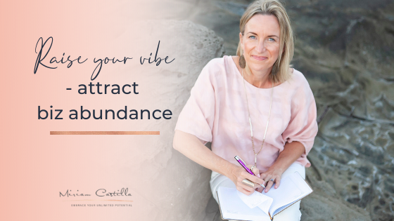 How to raise your vibration and manifest abundance in business
