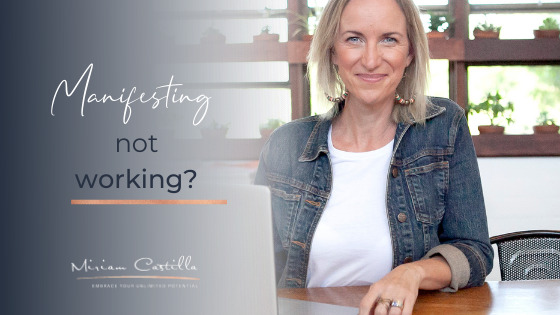 Why manifesting isn’t working for you – OR IS IT?
