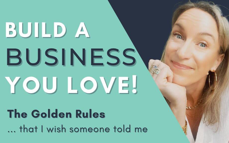Tips For Building a Business You LOVE – that I wish I’d known sooner!