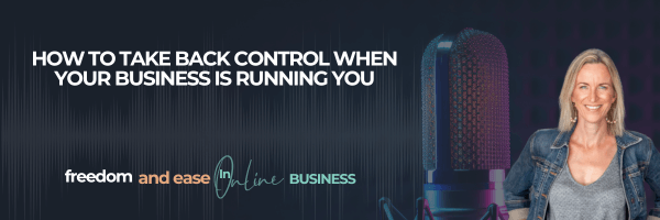 podcast header image with text: how to take back control when your business is running you