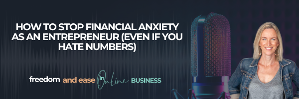 How to Stop Financial Anxiety As An Entrepreneur (Even If You Hate Numbers)